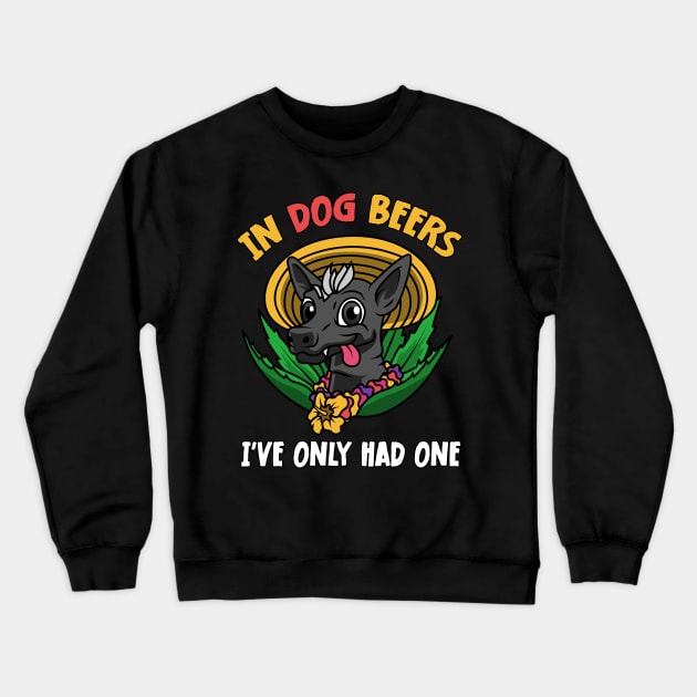 In Dog Beers I've Only Had One Best Beer Drinking Crewneck Sweatshirt by jodotodesign